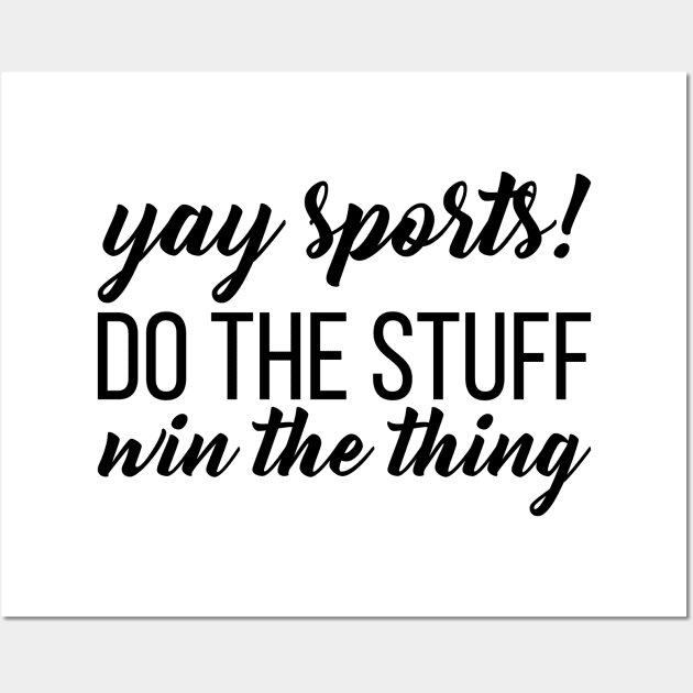 Yay Sports! Do the Stuff Win the Thing Wall Art by animericans